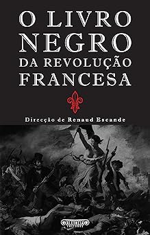 O Livro Negro da Revolucao Francesa Renaud Escande